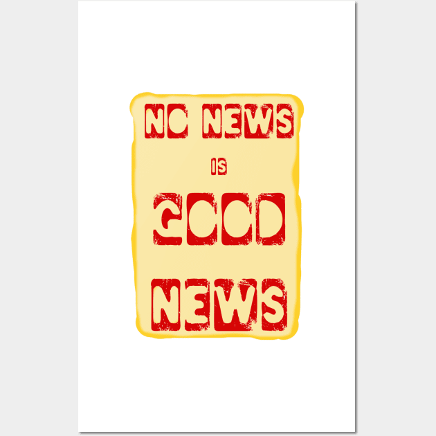 No News is Good News funny meme Wall Art by PlanetMonkey